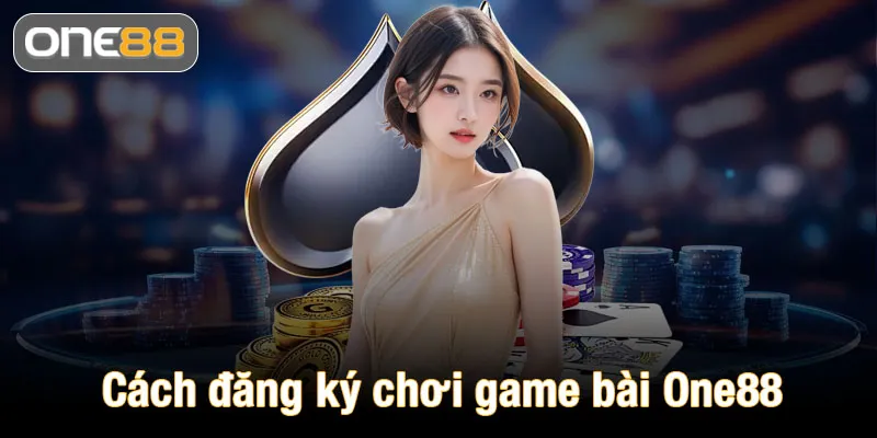 Hướng dẫn cách đăng ký tham gia game bài One88