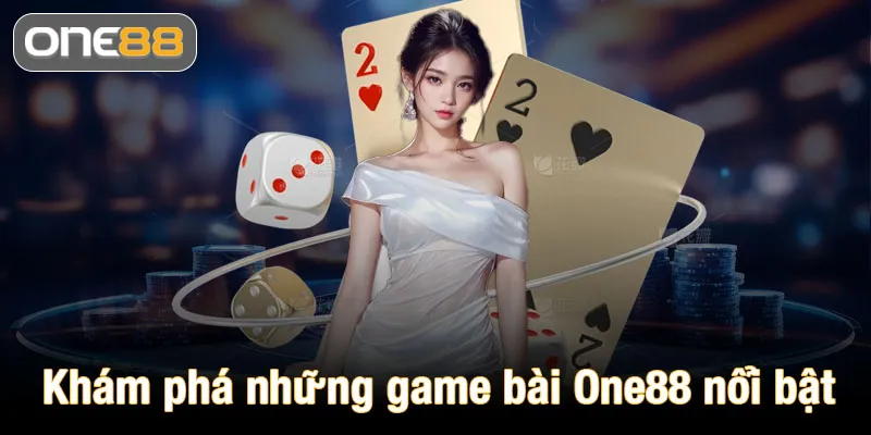 Khám phá những game bài One88 nổi bật nhất hiện nay