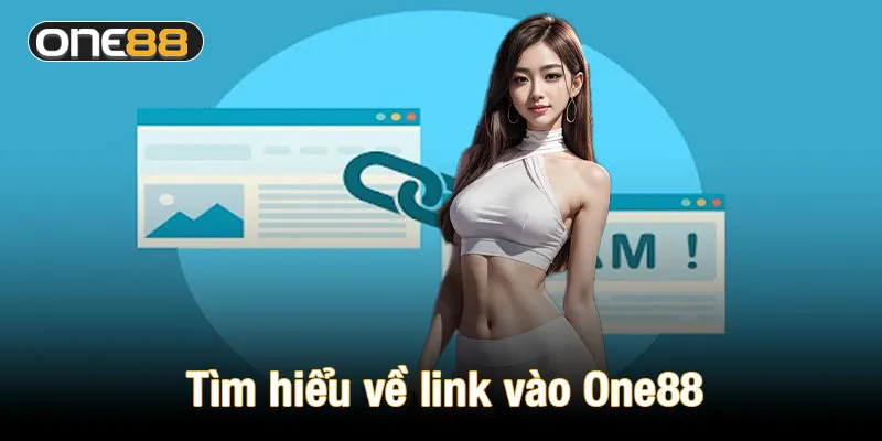 Tìm hiểu về link vào One88