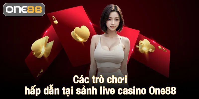 Các trò chơi hấp dẫn tại sảnh live casino One88