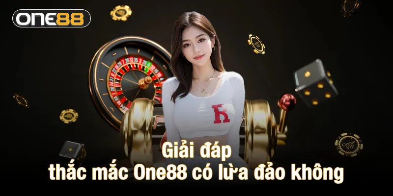 Giải đáp thắc mắc One88 có lừa đảo không